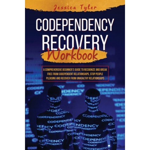 (영문도서) Codependency Recovery Workbook: A Comprehensive Beginner''s Guide to Recognize and Break Free ... Paperback, Jessica Tyler, English, 9781088248140