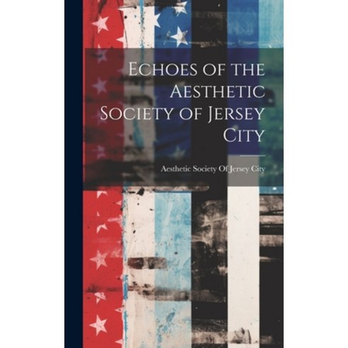 (영문도서) Echoes of the Aesthetic Society of Jersey City Hardcover, Legare Street Press, English, 9781020319792