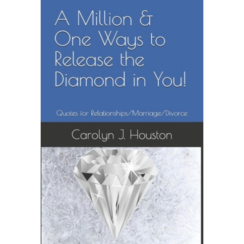 A Million & One Ways to Release the Diamond in You!: Quotes for Relationships/Marriage/Divorce Paperback, Independently Published