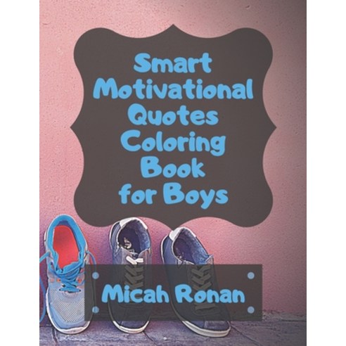 Smart Motivational Quotes Coloring Book for Boys: Great gift for boys 4-8 homeschool and church wi... Paperback, Independently Published, English, 9798693102279