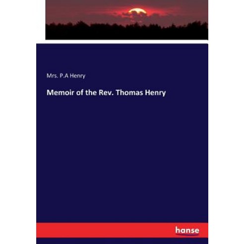 Memoir of the Rev. Thomas Henry Paperback, Hansebooks