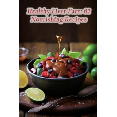 (영문도서) Healthy Liver Fare: 82 Nourishing Recipes Paperback, Independently Published, English, 9798859386581