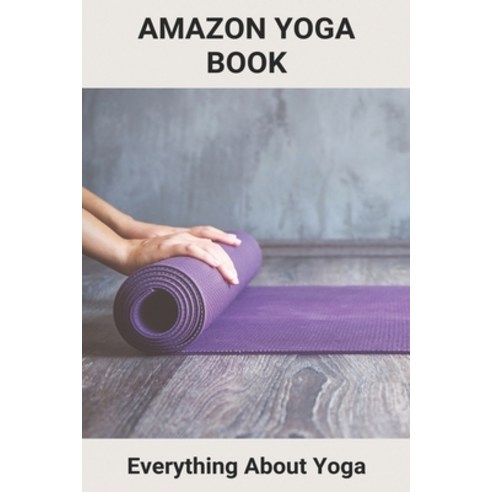 Amazon Yoga Book: Everything About Yoga: Know About Yoga Paperback, Independently Published, English, 9798742571278