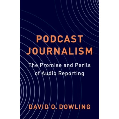 (영문도서) Podcast Journalism: The Promise and Perils of Audio Reporting Paperback, Columbia University Press, English, 9780231213318