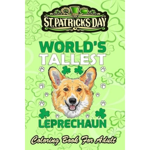 St Patricks Day Coloring Book For Adult: World''s Tallest Leprechaun Corgi - An Adult Coloring Books ... Paperback, Independently Published, English, 9798710991237