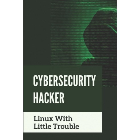 (영문도서) Cybersecurity Hacker: Linux With Little Trouble: Cybercrime Textbook Paperback, Independently Published, English, 9798545765096
