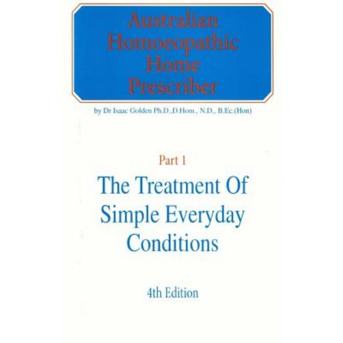 (영문도서) Australian Homeopathic Home Prescriber: Part 1: The Treatment of Simple Everyday Conditions Paperback, Createspace Independent Pub..., English, 9781481125598