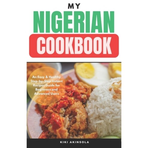 (영문도서) My Nigerian CookBook: An Easy & Healthy Step-by-Step Instant Recipes Guide for Beginners and ... Paperback, Independently Published, English, 9798876908155