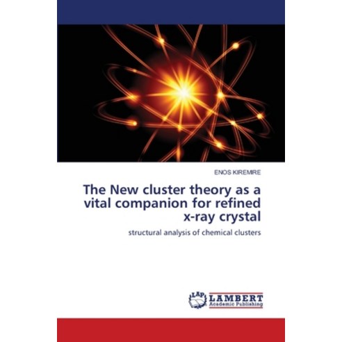 (영문도서) The New cluster theory as a vital companion for refined x-ray crystal Paperback, LAP Lambert Academic Publis..., English, 9786203409918