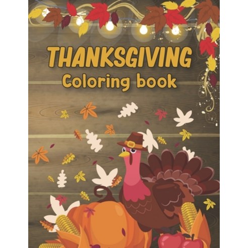 Thanksgiving Coloring Books: Easy Thanksgiving Day Turkey Coloring Pages For Coloring Book for Relax Paperback, Independently Published, English, 9798555737465