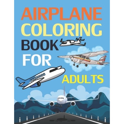 Airplane Coloring Book For Adults: Airplane Coloring Book For Kids Paperback, Independently Published, English, 9798707300066