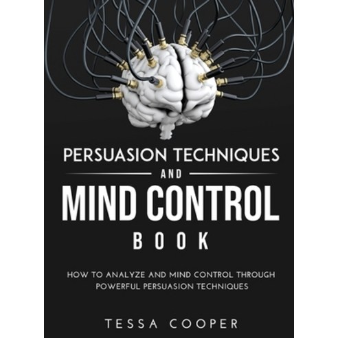 (영문도서) Persuasion Techniques and Mind Control Book: How to analyze and Mind Control Through Powerful... Hardcover, Tessa Cooper, English, 9781008967137