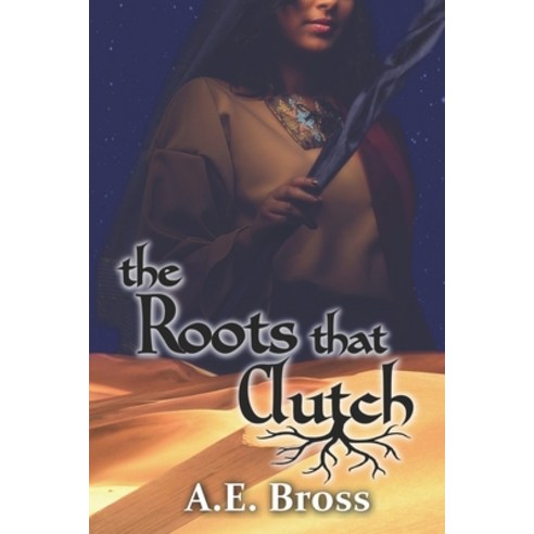 The Roots that Clutch: Sands of Theia Book One Paperback, A.E. Bross