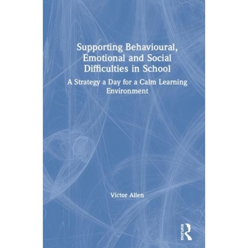 Supporting Behavioural Emotional and Social Difficulties in School: A Strategy a Day for a Calm Lea... Hardcover, Routledge