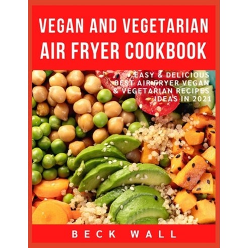 Vegan & Vegetarian Air Fryer Cookbook: Easy & Delicious Best Air Fryer Vegan & Vegetarian Recipes id... Paperback, Independently Published, English, 9798592738845