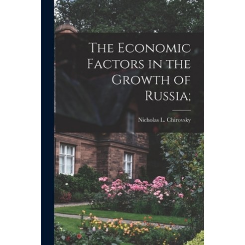(영문도서) The Economic Factors in the Growth of Russia; Paperback, Hassell Street Press, English, 9781014553133