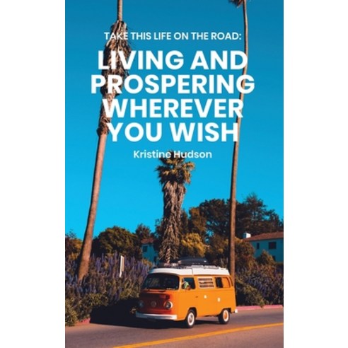 Take This Life On the Road: Living and Prospering Wherever You Wish Hardcover, Natalia Stepanova