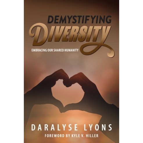 Demystifying Diversity: Embracing our Shared Humanity Paperback, Loving Healing Press