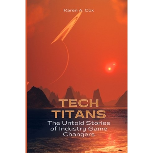 (영문도서) Tech Titans: The Untold Stories of Industry Game Changers Paperback, Independently Published, English, 9798853203174