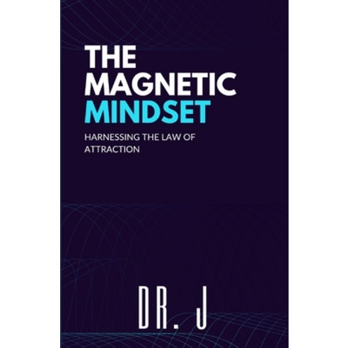 (영문도서) The Magnetic Mindset: Harnessing the Law of Attraction Paperback, Independently Published, English, 9798856891255