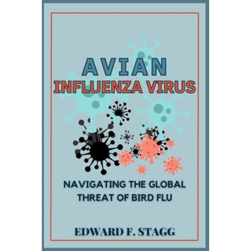 (영문도서) Avian Influenza Virus: Navigating the Global Threat of Bird Flu Paperback, Independently Published, English, 9798328955935