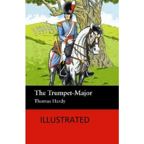 The Trumpet-Major Illustrated Paperback, Independently Published