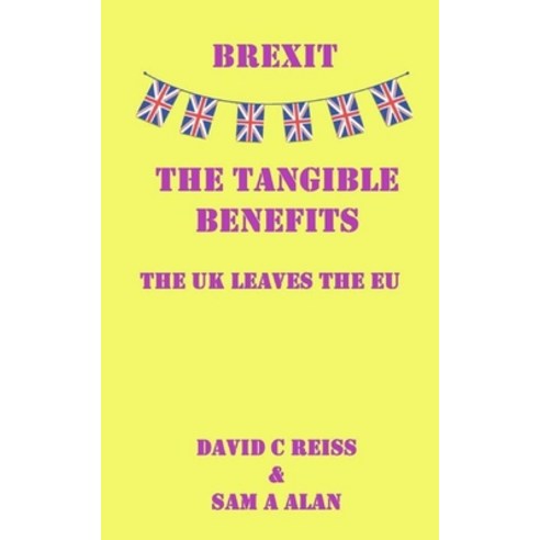 Brexit - The Tangible Benefits: The UK Leaves the EU Paperback, Independently Published