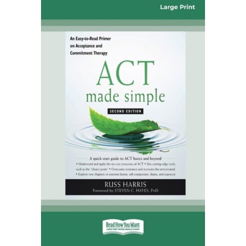 ACT Made Simple: An Easy-To-Read Primer on Acceptance and Commitment Therapy (16pt Large Print Edition) Paperback, ReadHowYouWant, English, 9780369356284