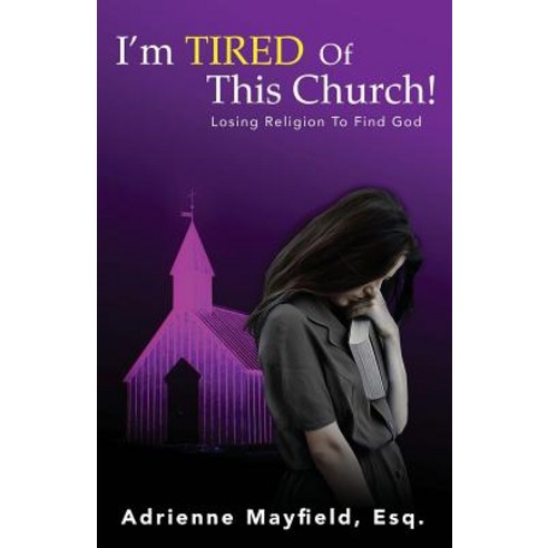 I''m Tired Of This Church: Losing Religion To Find God Paperback, Burning Bush Books, English, 9780999769454