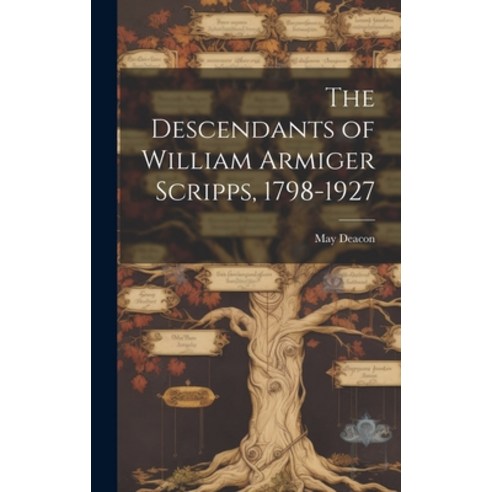 (영문도서) The Descendants of William Armiger Scripps 1798-1927 Hardcover, Hassell Street Press, English, 9781019361320