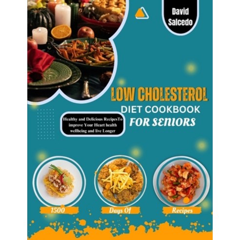 (영문도서) Low Cholesterol Diet Cookbook for Seniors: Healthy and Delicious Recipes to improve your hear... Paperback, Independently Published, English, 9798871854846