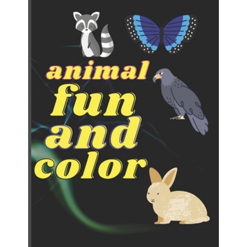 Animal fun and color: A Coloring Book For kids of any age Great gift for kids Cute Animals. Paperback, Independently Published, English, 9798563911338
