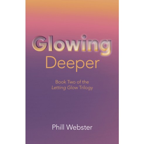 (영문도서) Glowing Deeper: Book Two of the Letting Glow Trilogy Paperback, O-Books, English, 9781803414362