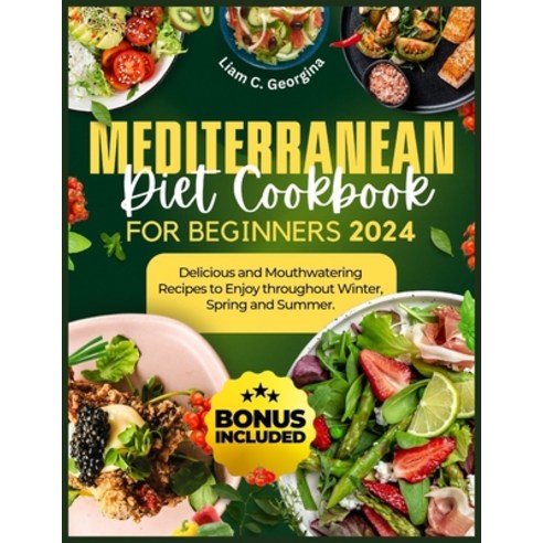 (영문도서) Mediterranean Diet Cookbook For Beginners 2024: Delicious and Mouthwatering Recipes to Enjoy ... Paperback, Independently Published, English, 9798878711760
