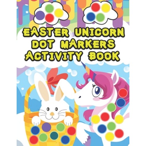 Easter Unicorn Dot Markers Activity Book: For Kids Boys Girls Coloring Illustrations Paperback, Independently Published, English, 9798706010133