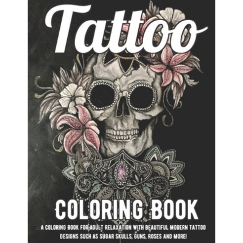 (영문도서) Tattoo Coloring Book: A Coloring Book For Adult Relaxation With Beautiful Modern Tattoo Desig... Paperback, Independently Published, English, 9798502850728