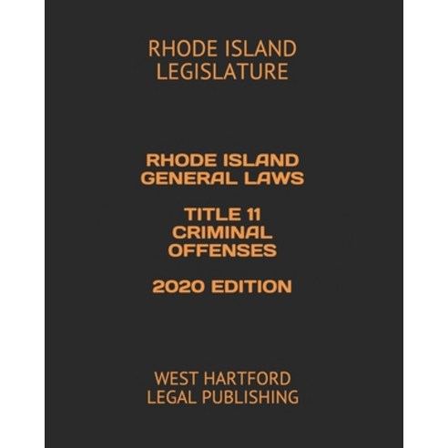 Rhode Island General Laws Title 11 Criminal Offenses 2020 Edition: West ...