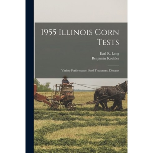 (영문도서) 1955 Illinois Corn Tests: Variety Performance Seed Treatment Diseases Paperback, Hassell Street Press, English, 9781014353177