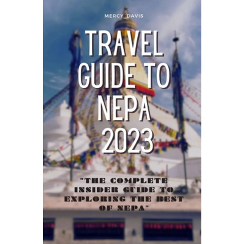 (영문도서) Travel Guide to Nepa 2023: "The complete insider guide to exploring the best of Nepa" Paperback, Independently Published, English, 9798861404372