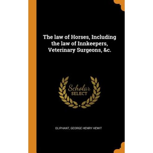 (영문도서) The law of Horses Including the law of Innkeepers Veterinary Surgeons &c. Hardcover, Franklin Classics, English, 9780343080334