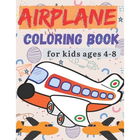 airplane coloring book for kids ages 4-8: Discover this airplane coloring book. This coloring book i... Paperback, Independently Published, English, 9798580653020