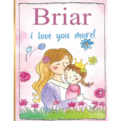 Briar i love you more!: Personalized Children''s Books Paperback, Amazon Digital Services LLC..., English, 9798736017454