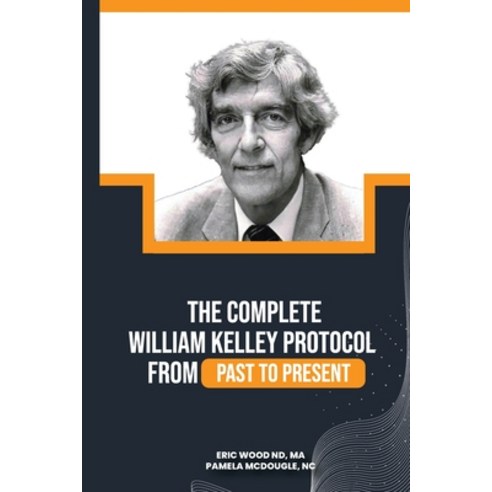 (영문도서) The Complete William Kelley Protocol Paperback, B. C. Allen Publishing and ..., English, 9798989801619