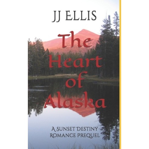 (영문도서) The Heart of Alaska: A Sunset Destiny Romance Prequel Paperback, Independently Published, English, 9798372963900
