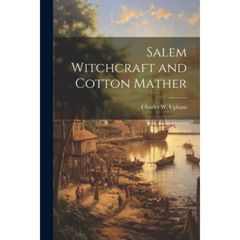 (영문도서) Salem Witchcraft and Cotton Mather Paperback, Legare Street Press, English, 9781022185227