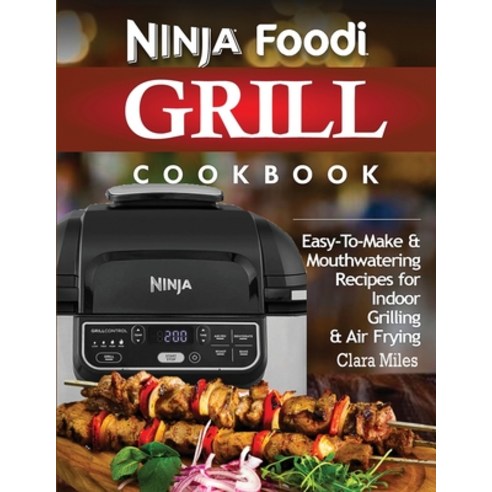Ninja Foodi Grill Cookbook: Easy-To-Make & Mouthwatering Recipes For Indoor Grilling & Air Frying Paperback, Francis Michael Publishing ..., English, 9781952504778