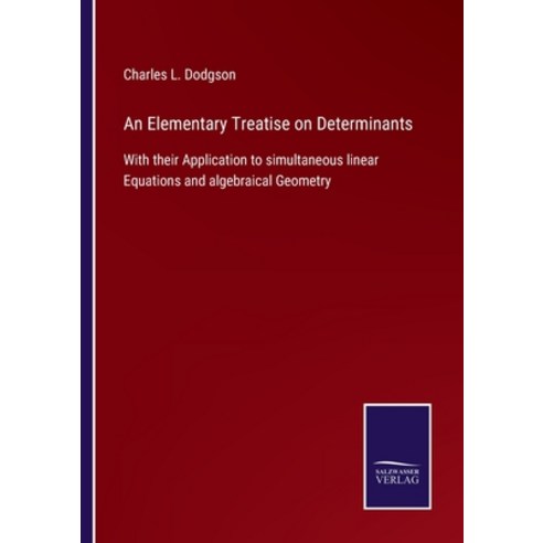 (영문도서) An Elementary Treatise on Determinants: With their Application to simultaneous linear Equatio... Paperback, Salzwasser-Verlag Gmbh, English, 9783752530346
