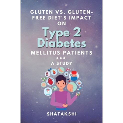 (영문도서) Gluten Vs. Gluten-free Diet''s Impact on Type 2 Diabetes Mellitus Patients: a Study Paperback, Independent Author, English, 9789541027677