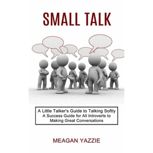 Small Talk: A Little Talker''s Guide to Talking Softly (A Success Guide for All Introverts to Making ... Paperback, Tomas Edwards, English, 9781990268762