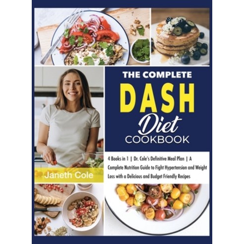 (영문도서) The Complete DASH Diet Cookbook: 4 Books in 1 Dr. Cole''s Definitive Meal Plan A Complete Nutr... Hardcover, Dr. Janeth Cole, English, 9781803015071
